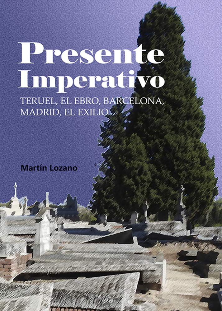 Portada de Presente imperativo: Teruel, el Ebro, Barcelona, Madrid, el exilio